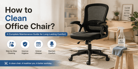 How to Clean Office Chair? A Complete Maintenance Guide for Long-Lasting Comfort